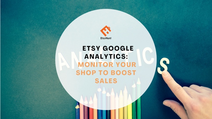 Etsy Google Analytics: Monitor Your Shop to Boost Sales