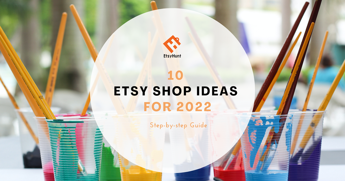 10 Etsy Shop Ideas for 2022