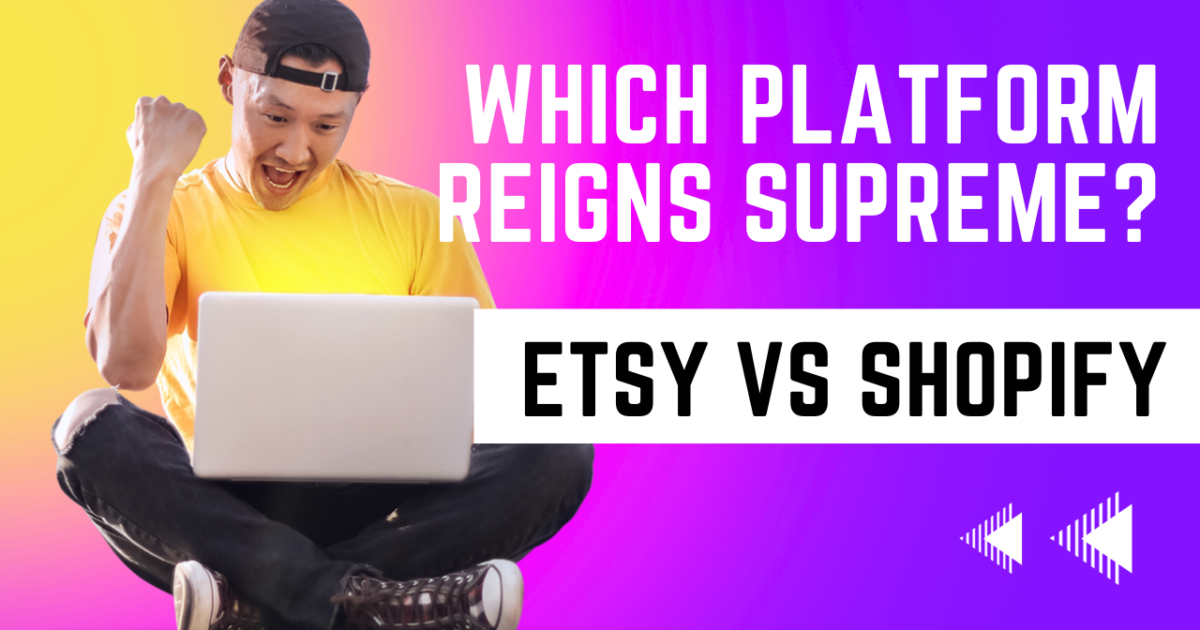 Etsy vs. Shopify for Sellers: Which Platform Reigns Supreme?