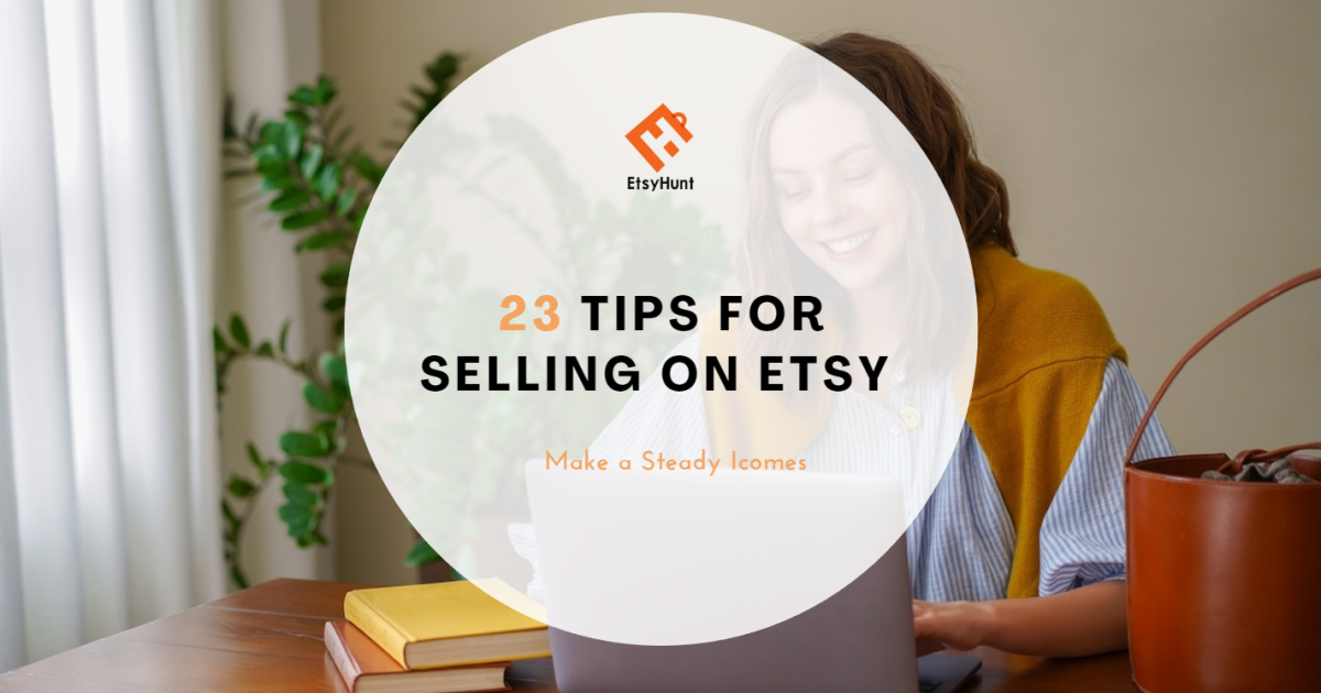 23 Tips for Selling on Etsy: From 0 to Etsy Star Seller