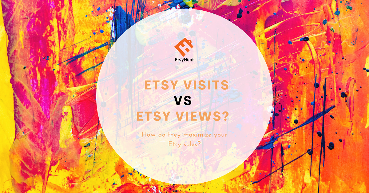 Etsy Visits VS Views? How do They Maximize Your Sales?