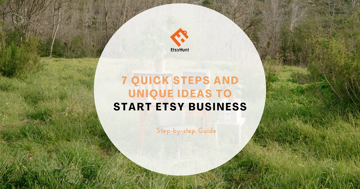 7 Quick Steps and Unique Ideas to Start Etsy Business