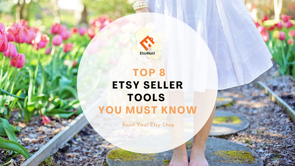 Top 8 Etsy Seller Tools You Must Know in 2023