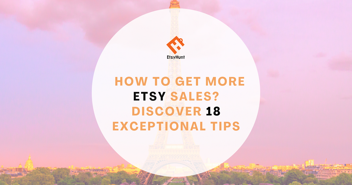 How to Get More Etsy Sales? Discover 18 Exceptional Tips