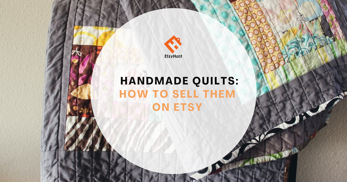 Handmade Quilts: How to Sell Them On Etsy