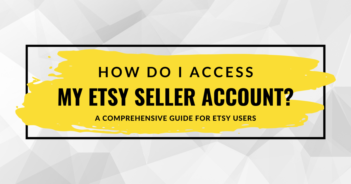How Do I Access My Etsy Seller Account? A Comprehensive Guide for Etsy Users