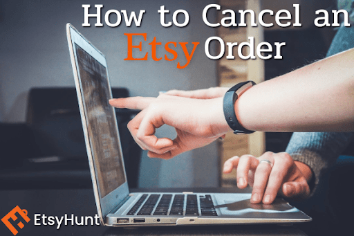 How to Cancel an Etsy Order? Before & After the Cancellation