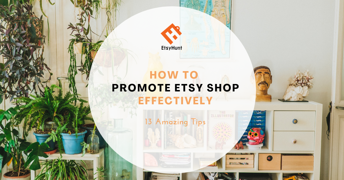 13 Amazing Tips on How to Promote Etsy Shop Effectively