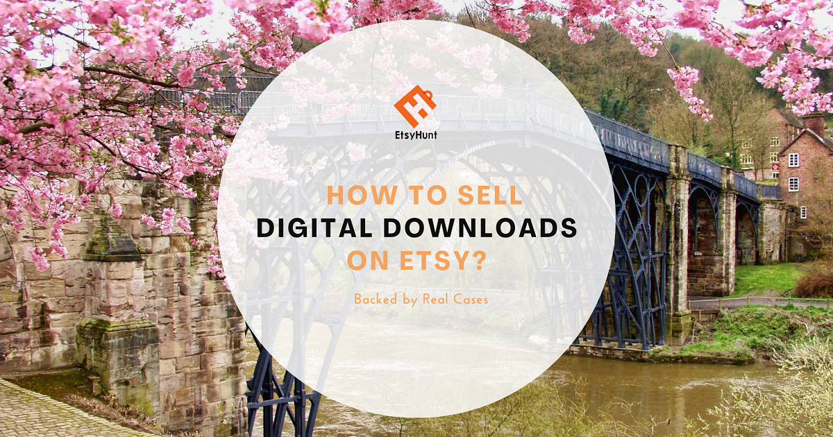 How to Sell Digital Downloads On Etsy: Backed by Real Cases