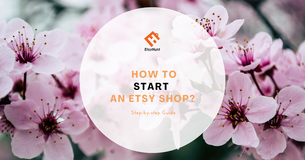 How to Start an Etsy Shop? Step-by-step Guide