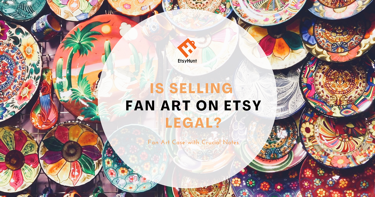 Is Selling Fan Art on Etsy Legal? Fan Art Case with Crucial Notes