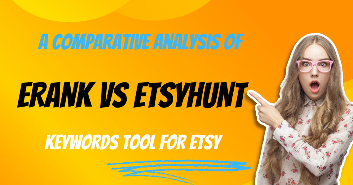 Unlocking the Power of Keywords: A Comparative Analysis of Erank and Etsyhunt