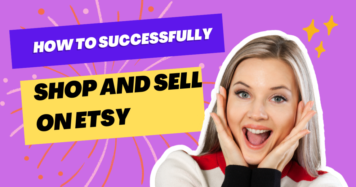 How to Successfully Shop and Sell on Etsy