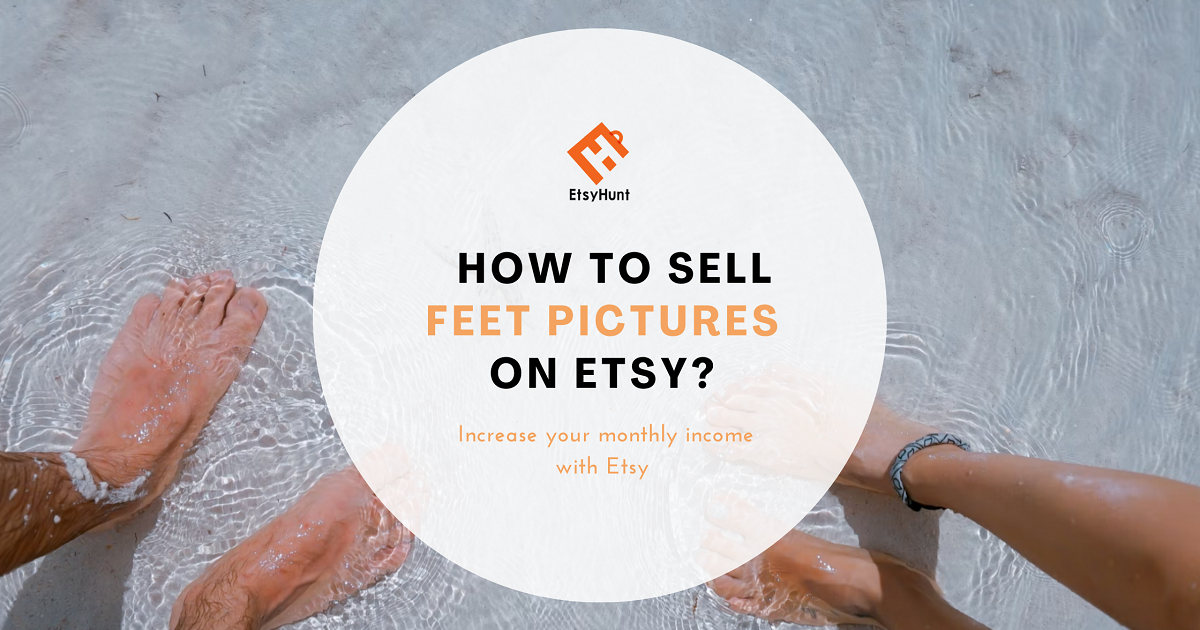 How to Sell Feet Pictures on Etsy in 2023