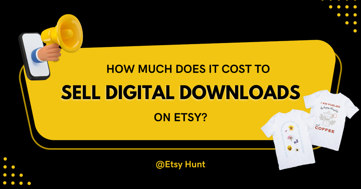 How Much Does It Cost to Sell Digital Downloads on Etsy?